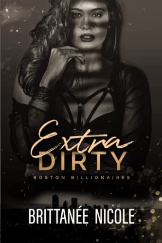 Extra Dirty (Boston billionaires #5)