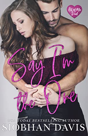 Say I'm the One (All of Me #1)