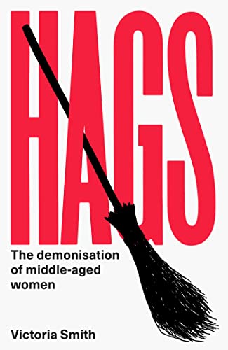 Hags: The Demonisation of Middle-Aged Women