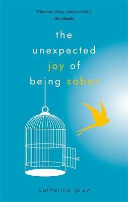 The Unexpected Joy of Being Sober