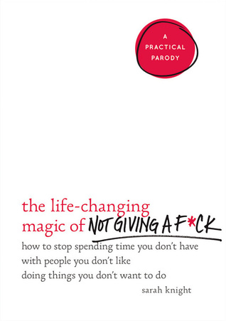 The Life-Changing Magic of Not Giving a F*ck