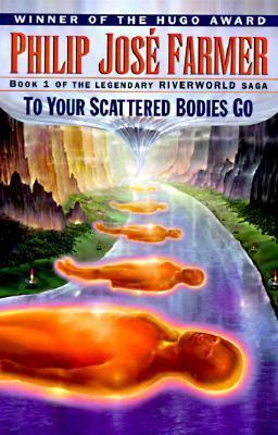 To Your Scattered Bodies Go (Riverworld #1)