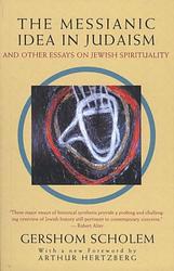 The Messianic Idea In Judaism, And Other Essays On Jewish Spirituality