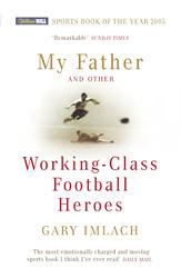 My Father and other Working-Class Football Heroes
