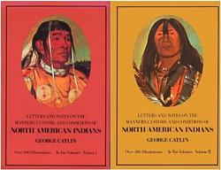 Letters and Notes on the Manners, Customs, and Conditions of the North American Indians