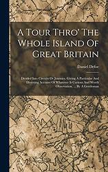A tour thro' the whole island of Great Britain