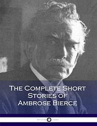 The Complete Short Stories Of Ambrose Bierce