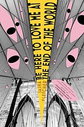 Be Here To Love Me At The End Of The World