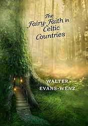 The Fairy Faith In Celtic Countries