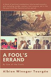 A Fool's Errand, By One Of The Fools