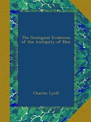 Geological Evidences Of The Antiquity Of Man