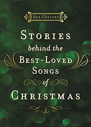 Stories Behind The Best Loved Songs Of Christmas