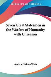 Seven Great Statesmen In The Warfare Of Humanity With Unreason