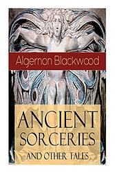 Ancient Sorceries And Other Tales