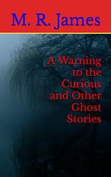 A Warning To The Curious And Other Ghost Stories