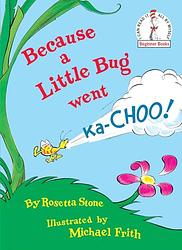 Because A Little Bug Went Ka Choo!