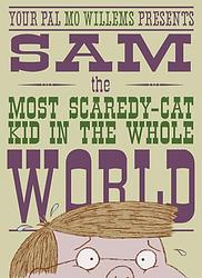 Sam, The Most Scaredy Cat Kid In The Whole World