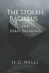 The Stolen Bacillus And Other Incidents