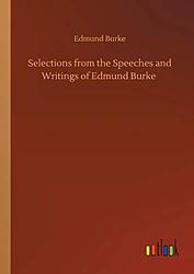 Selections From The Speeches And Writings Of Edmund Burke