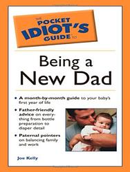 The Pocket Idiot's Guide To Being A New Dad