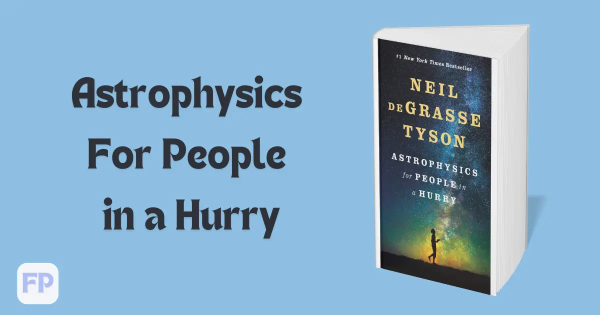 Astrophysics for People in a Hurry by Neil deGrasse Tyson -  Summary