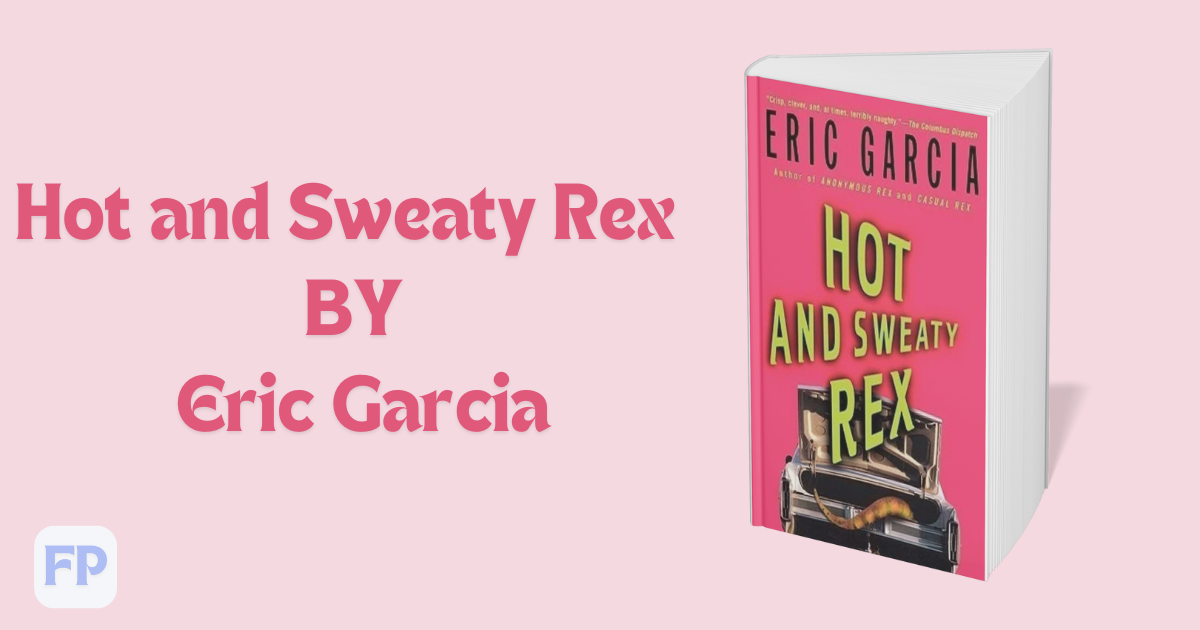 Hot and Sweaty Rex by Eric Garcia - Book Summary