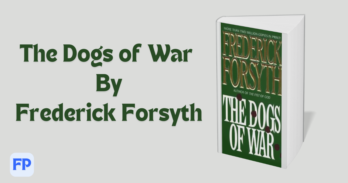 The Dogs of War by Frederick Forsyth - Book Summary