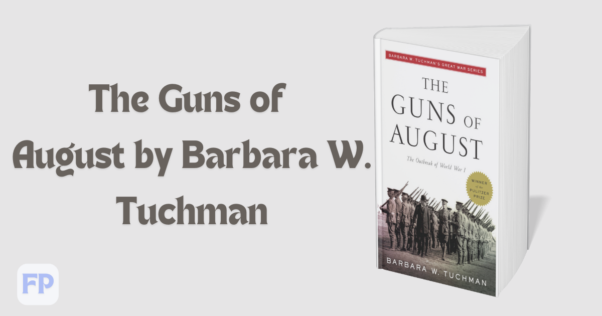 The Guns of August by Barbara W. Tuchman - Book Summary