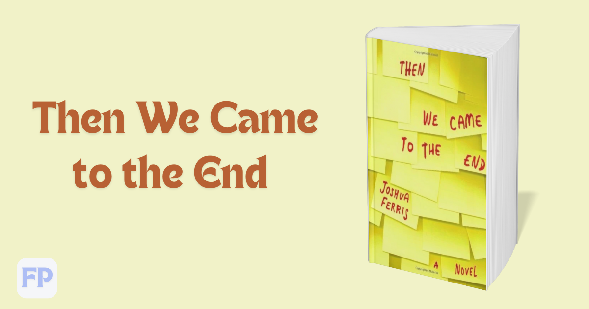 Then We Came to the End by Joshua Ferris - Book Summary