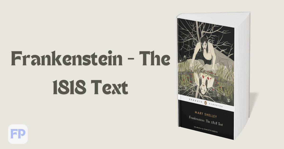 Frankenstein: The 1818 Text by Mary Wollstonecraft Shelley - Book Summary